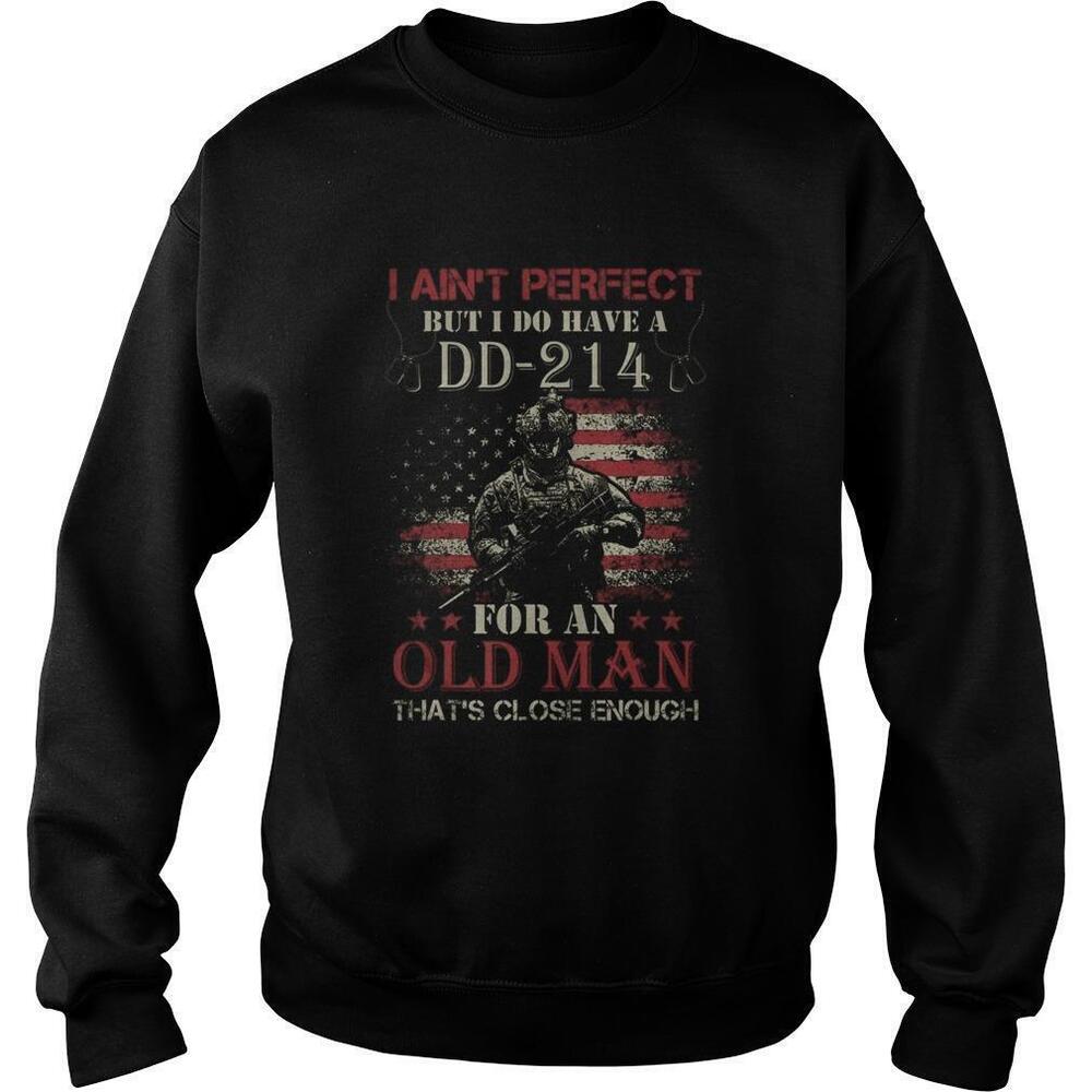 I Aint Perfect But I Do Have A Dd214 For An Old Man Sweatshirt
